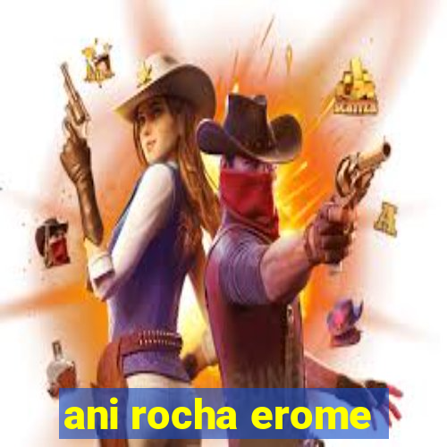 ani rocha erome